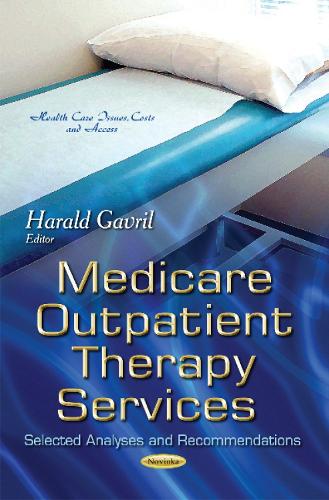 Medicare Outpatient Therapy Services: Selected Analyses & Recommendations (Paperback)