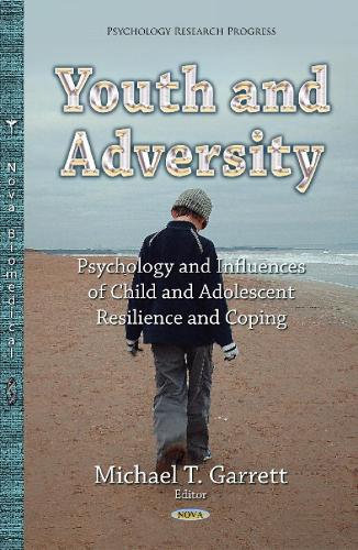 Youth & Adversity: Understanding the Psychology & Influences of Child & Adolescent Resilience & Coping (Hardback)