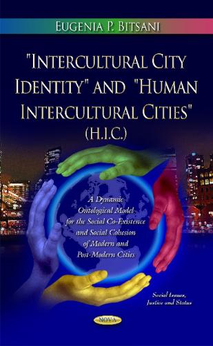 Intercultural City Identity & Human Intercultural Cities (H.I.C.): A Conceptual Ontological Model for the Social Co-Existence & Social Cohesion of Modern & Post-Modern Cities (Hardback)