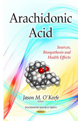 Arachidonic Acid: Sources, Biosynthesis & Health Effects (Hardback)