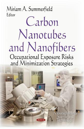 Carbon Nanotubes & Nanofibers: Occupational Exposure Risks & Minimization Strategies (Hardback)