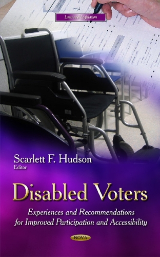 Disabled Voters: Experiences & Recommendations for Improved Participation & Accessibility (Hardback)