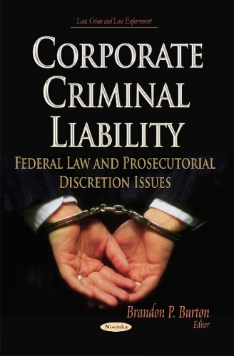 Corporate Criminal Liability: Federal Law & Prosecutorial Discretion Issues (Paperback)