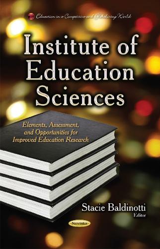 Institute of Education Sciences: Elements, Assessment & Opportunities for Improved Education Research (Paperback)