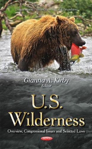 U.S. Wilderness: Overview, Congressional Issues & Selected Laws (Hardback)