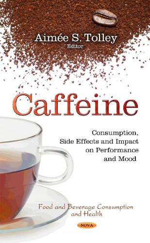 Caffeine: Consumption, Side Effects & Impact on Performance & Mood (Hardback)