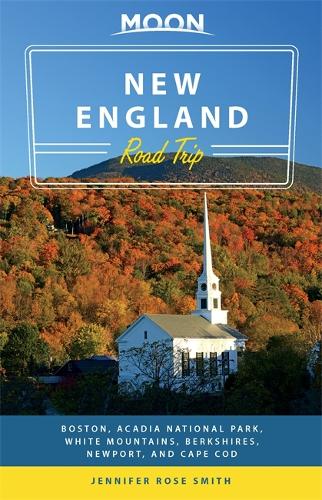Moon New England Road Trip: Boston, Acadia National Park, White Mountains, Berkshires, Newport, and Cape Cod (Paperback)