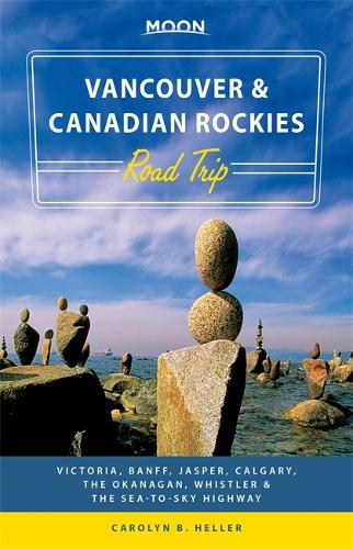 Moon Vancouver & Canadian Rockies Road Trip (First Edition): Victoria, Banff, Jasper, Calgary, the Okanagan, Whistler & the Sea-to-Sky Highway (Paperback)