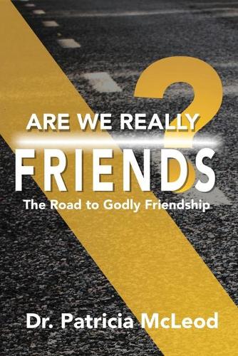 Are We Really Friends?: The Road to Godly Friendship! (Paperback)