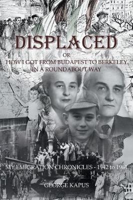 Displaced: How I Got from Budapest to Berkeley in a Roundabout Way (Paperback)