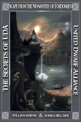 The Secrets of Uda: United Dwarf Alliance - Book 5: Escape from the Monastery of Fordosheol (Paperback)