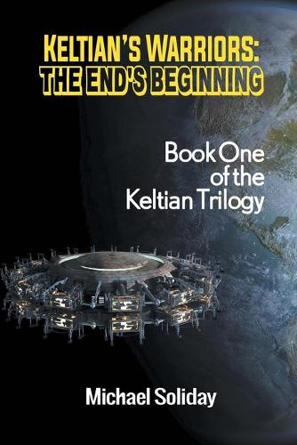 Keltian's Warriors: The End's Beginning - Book One of the Keltian Trilogy (Paperback)