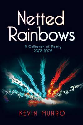 Netted Rainbows: A Collection of Poetry 2005-2009 (Paperback)