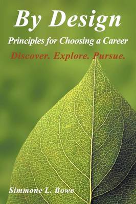 By Design: Principles for Choosing a Career Discover. Explore. Pursue. (Paperback)