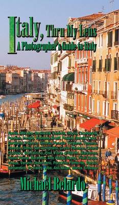 Italy, Thru My Lens: A Photographer's Guide to Italy (Hardback)