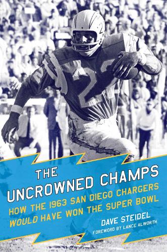 The Uncrowned Champs: How the 1963 San Diego Chargers Would Have Won the Super Bowl (Hardback)