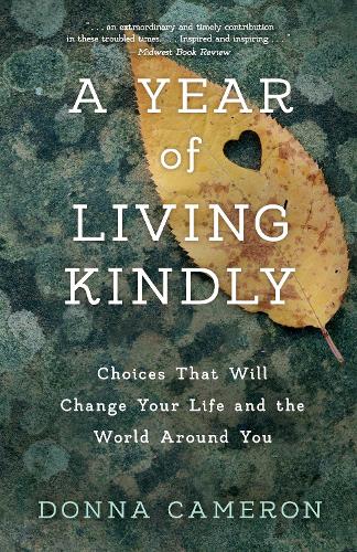 A Year of Living Kindly: Choices That Will Change Your Life and the World Around You (Paperback)