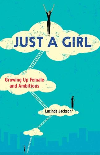 Just a Girl: Growing Up Female and Ambitious (Paperback)