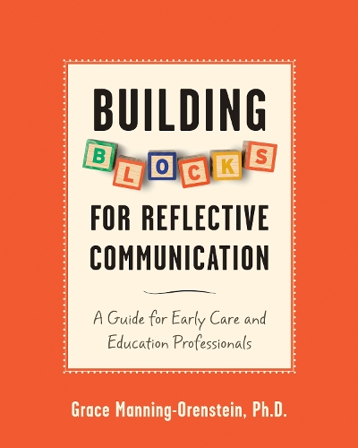 Building Blocks for Reflective Communication: A Guide for Early Care and Education Professionals (Paperback)