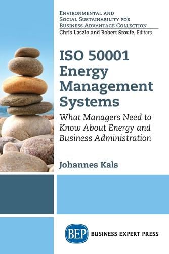 ISO 50001 Energy Management Systems: What Managers Need to Know About Energy and Business Administration (Paperback)