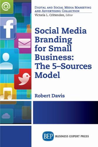 Social Media Branding for Small Business: The 5-Sources Model (Paperback)