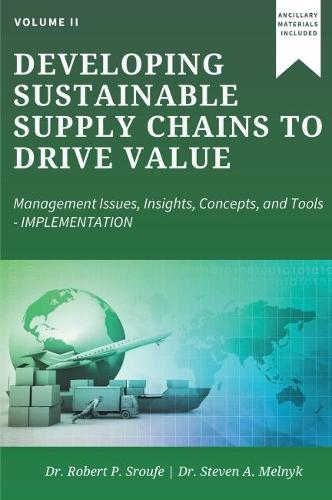 Developing Sustainable Supply Chains to Drive Value, Volume II: Management Issues, Insights, Concepts, and Tools-Implementation (Paperback)