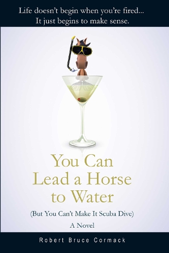 You Can Lead a Horse to Water (But You Can't Make It Scuba Dive): A Novel (Hardback)