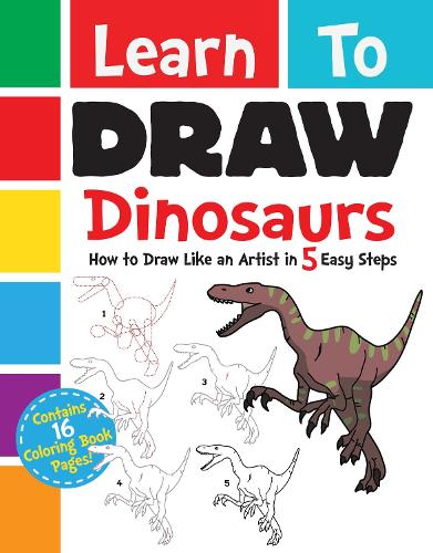 Learn to Draw Dinosaurs: How to Draw Like an Artist in 5 Easy Steps - Learn to Draw (Hardback)