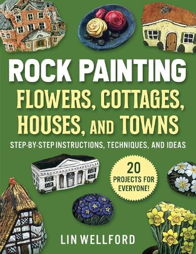 Rock Painting Flowers, Cottages, Houses, and Towns: Step-by-Step Instructions, Techniques, and Ideas-20 Projects for Everyone (Paperback)
