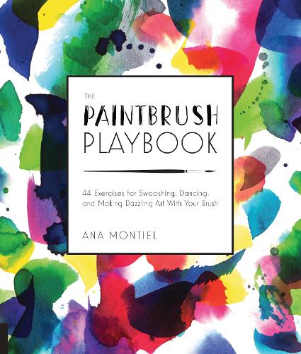 The Paintbrush Playbook: 44 Exercises for Swooshing, Dancing, and Making Dazzling Art With Your Brush - Playbook (Paperback)