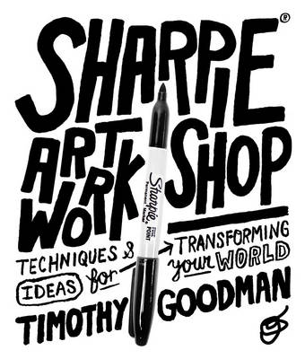 Sharpie Art Workshop: Techniques and Ideas for Transforming Your World (Paperback)