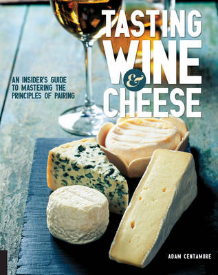 Tasting Wine and Cheese: An Insider's Guide to Mastering the Principles of Pairing (Paperback)