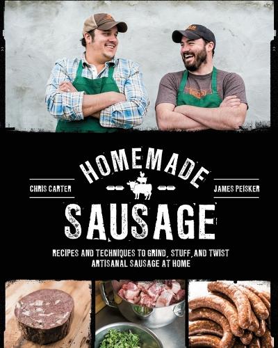 Homemade Sausage: Recipes and Techniques to Grind, Stuff, and Twist Artisanal Sausage at Home (Paperback)