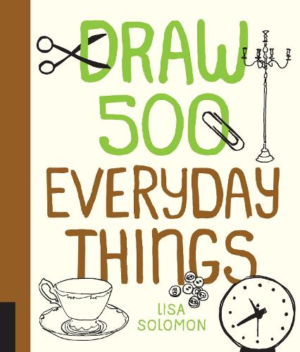Draw 500 Everyday Things: A Sketchbook for Artists, Designers, and Doodlers - Draw 500 (Paperback)