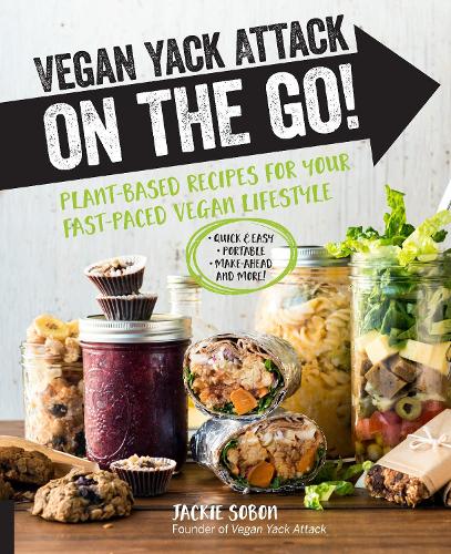 Vegan Yack Attack on the Go!: Plant-Based Recipes for Your Fast-Paced Vegan Lifestyle *Quick & Easy *Portable *Make-Ahead *And More! (Hardback)