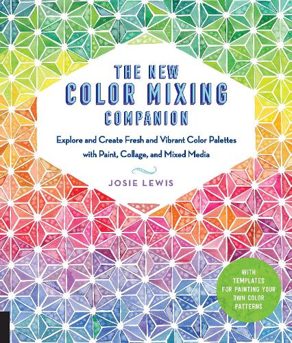 The New Color Mixing Companion: Explore and Create Fresh and Vibrant Color Palettes with Paint, Collage, and Mixed Media--With Templates for Painting Your Own Color Patterns (Paperback)