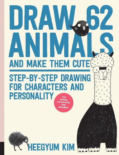 Draw 62 Animals and Make Them Cute: Volume 1: Step-by-Step Drawing for Characters and Personality  *For Artists, Cartoonists, and Doodlers* - Draw 62 (Paperback)