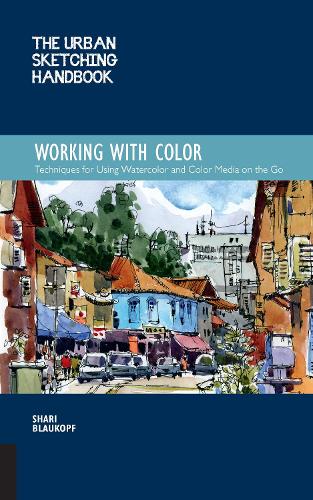 The Urban Sketching Handbook Working with Color: Volume 7: Techniques for Using Watercolor and Color Media on the Go - Urban Sketching Handbooks (Paperback)