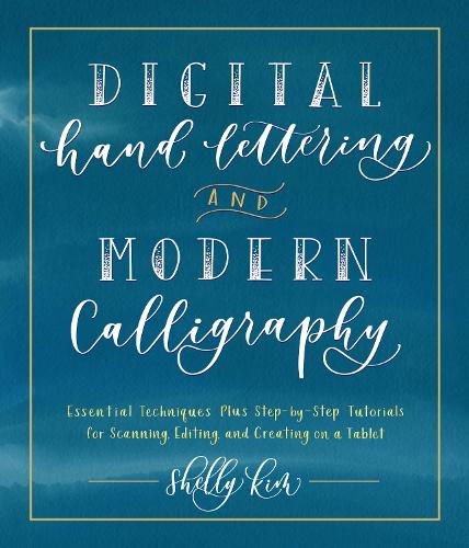 Digital Hand Lettering and Modern Calligraphy: Essential Techniques Plus Step-by-Step Tutorials for Scanning, Editing, and Creating on a Tablet (Paperback)