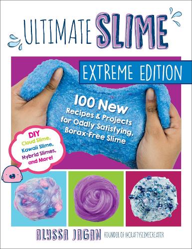 Ultimate Slime Extreme Edition: 100 New Recipes and Projects for Oddly Satisfying, Borax-Free Slime -- DIY Cloud Slime, Kawaii Slime, Hybrid Slimes, and More! (Paperback)