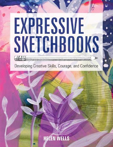 Expressive Sketchbooks: Developing Creative Skills, Courage, and Confidence (Paperback)