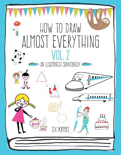 How to Draw Almost Everything Volume 2: An Illustrated Sourcebook - Almost Everything (Paperback)