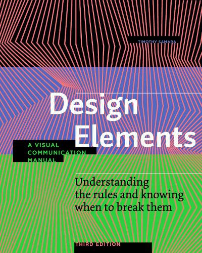 Design Elements, Third Edition: Understanding the rules and knowing when to break them - A Visual Communication Manual - Design Elements (Paperback)