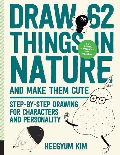 Draw 62 Things in Nature and Make Them Cute: Volume 6: Step-by-Step Drawing for Characters and Personality - For Artists, Cartoonists, and Doodlers - Draw 62 (Paperback)