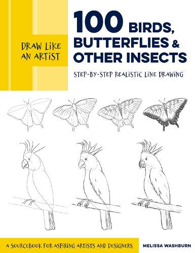 Draw Like an Artist: 100 Birds, Butterflies, and Other Insects: Volume 5: Step-by-Step Realistic Line Drawing - A Sourcebook for Aspiring Artists and Designers - Draw Like an Artist (Paperback)