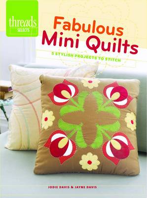 Fabulous Mini Quilts: 5 Stylish Projects to Stitch (Paperback)