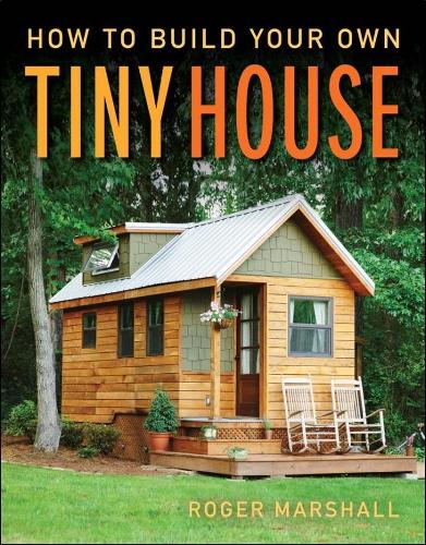 How to Build Your Own Tiny House (Paperback)