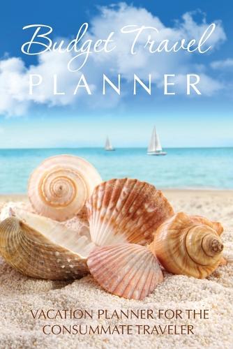 Budget Travel Planner: Vacation Planner for the Consummate Traveler (Paperback)