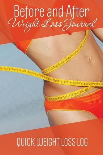 Before and After Weight Loss Journal: Quick Weight Loss Log (Paperback)