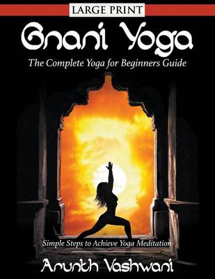 Gnani Yoga: The Complete Yoga for Beginners Guide: Simple Steps to Achieve Yoga Meditation (Paperback)